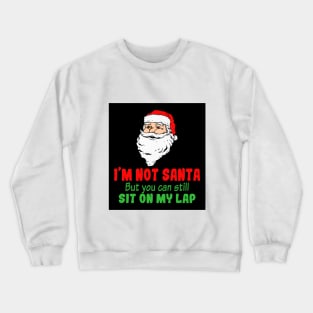 I'm Not A Santa But You Can Still Sit On My Lap Crewneck Sweatshirt